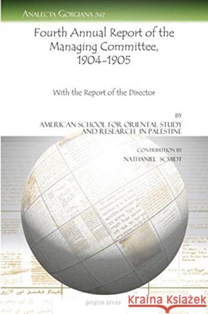 Fourth Annual Report of the Managing Committee, 1904-1905: With the Report of the Director American School for Oriental Study and Research in Palestine, Nathaniel Scmidt 9781617193903 Gorgias Press - książka