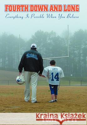 Fourth Down and Long: Everything Is Possible When You Believe Lotti, Tony 9780595670956 iUniverse - książka