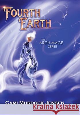 Fourth Earth: A YA Fantasy Adventure to the planet of Mythical Creatures Cami Murdock Jensen, Sarah Keele, Adam McLain 9781685642341 Value Publishing LLC - książka