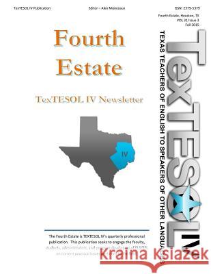 Fourth Estate, Fall 2015 Vol 31 (3): TexTESOL IV's Practical ESOL Teacher Quarterly IV, Textesol 9781532864490 Createspace Independent Publishing Platform - książka