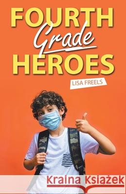 Fourth Grade Heroes Lisa Freels 9781665718103 Archway Publishing - książka