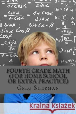 Fourth Grade Math (For Home School or Extra Practice) Sherman, Greg 9781493708468 Createspace - książka