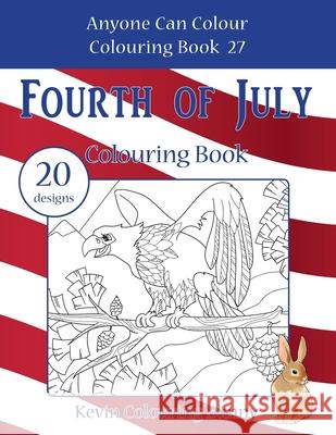 Fourth of July Colouring Book: 20 designs Colouring Bunny, Kevin 9781719001038 Createspace Independent Publishing Platform - książka