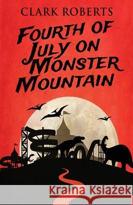 Fourth of July on Monster Mountain Clark Roberts 9784824122506 Next Chapter - książka