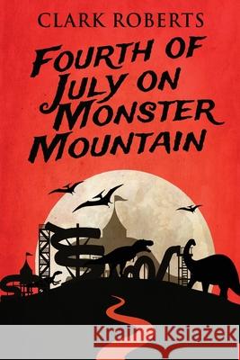 Fourth of July on Monster Mountain Clark Roberts 9784824122537 Next Chapter - książka