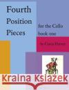Fourth Position Pieces for the Cello, Book One Cassia Harvey 9781635231489 C. Harvey Publications