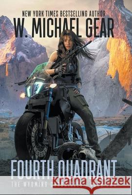 Fourth Quadrant: The Wyoming Chronicles: Book Two W. Michael Gear 9781639773015 Wolfpack Publishing - książka