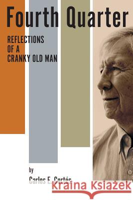 Fourth Quarter: : Reflections of a Cranky Old Man Carlos E. Cortes 9781537108759 Createspace Independent Publishing Platform - książka