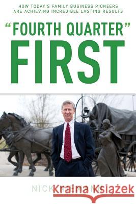 Fourth Quarter First: How Today's Family Business Pioneers are Achieving Incredible Lasting Results Nick Niemann 9781733069915 Family Business Pioneer Institute LLC - książka