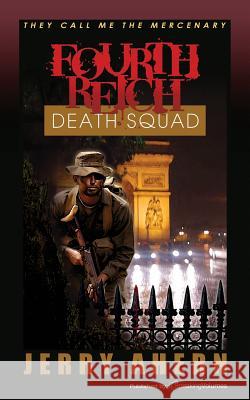 Fourth Reich Death Squad: They Call Me the Mercenary Jerry Ahern 9781612322094 Speaking Volumes, LLC - książka