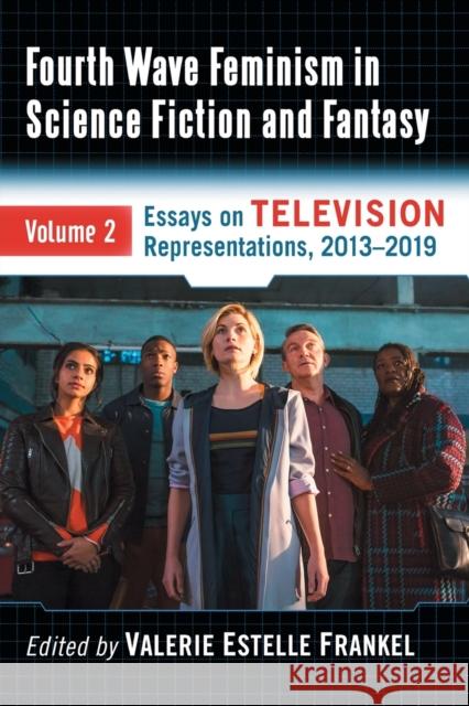 Fourth Wave Feminism in Science Fiction and Fantasy: Volume 2. Essays on Television Representations, 2013-2019 Frankel, Valerie Estelle 9781476677675 McFarland & Company - książka