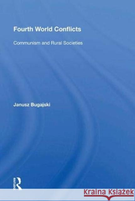 Fourth World Conflicts: Communism and Rural Societies Janusz Bugajski   9780367016166 Routledge - książka