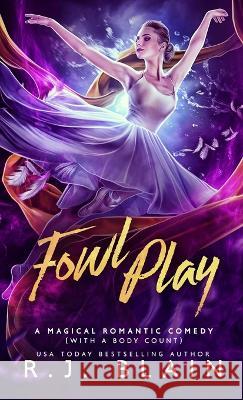 Fowl Play: A Magical Romantic Comedy (with a body count) R. J. Blain 9781949740714 Pen & Page Publishing - książka