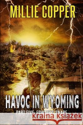 Fowler's Snare: Havoc in Wyoming, Part 5 America's New Apocalypse Millie Copper 9781732748293 Cu Publishing LLC - książka