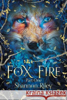 Fox Fire: Part One Shannon Riley 9781669830863 Xlibris Au - książka