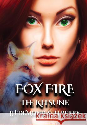 Fox Fire: The Kitsune J. H. Demond T. J. Berry 9780692121740 Fox Fire Publications LLC - książka