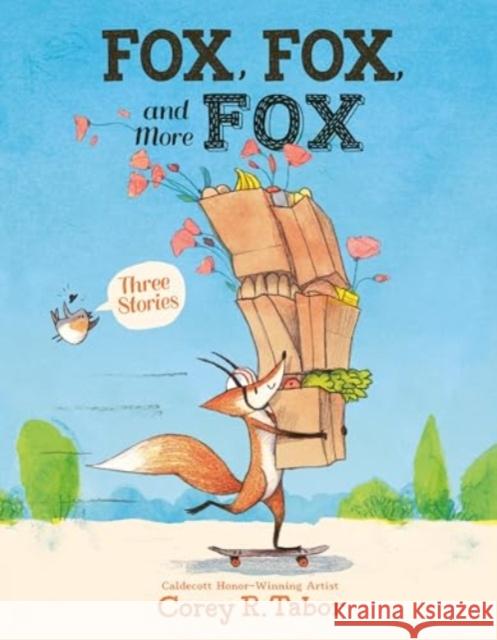 Fox, Fox, and More Fox: Three Stories: Fox the Tiger, Fox Is Late, Fox Has a Problem Corey R. Tabor 9780063416345 Greenwillow Books - książka