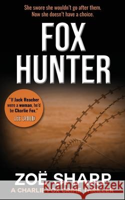 Fox Hunter: Charlie Fox Crime Mystery Thriller Series Zoe Sharp 9781909344624 Zace Ltd - książka