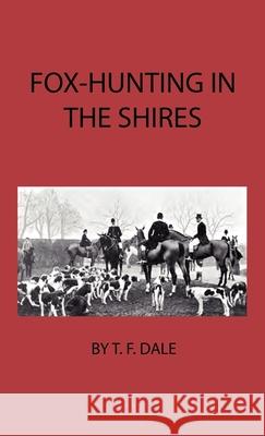 Fox-Hunting in the Shires T. F. Dale 9781444649086 Home Farm Press - książka