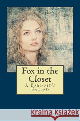 Fox in the Closet: A Bar Maid's Ballad Alisa B. Bates 9781545169032 Createspace Independent Publishing Platform - książka