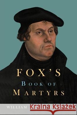 Fox's Book of Martyrs John Foxe William Byron Forbush 9781684222612 Martino Fine Books - książka