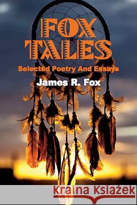 Fox Tales: Selected Poetry and Essays James R. Fox 9780692024157 New Atlantian Library - książka