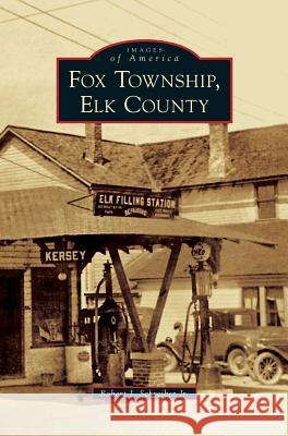 Fox Township, Elk County Robert J. Jr. Schreiber 9781531667009 Arcadia Library Editions - książka