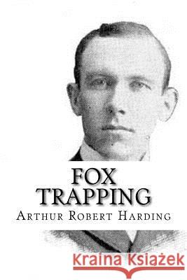 Fox Trapping Arthur Robert Harding 9781986169530 Createspace Independent Publishing Platform - książka