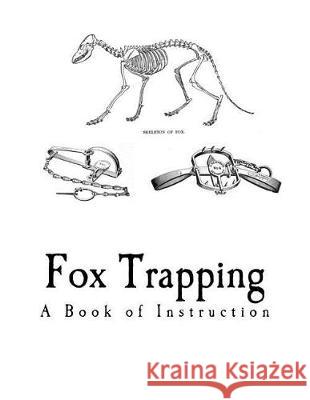 Fox Trapping: A Book of Instruction Telling How to Trap, Snare, Poison and Shoot A. R. Harding A. R. Harding 9781720998112 Createspace Independent Publishing Platform - książka