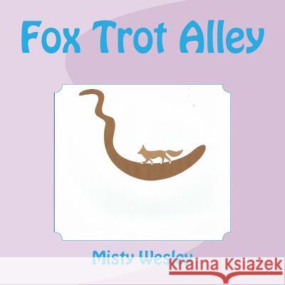 Fox Trot Alley Misty L. Wesley 9781533475572 Createspace Independent Publishing Platform - książka