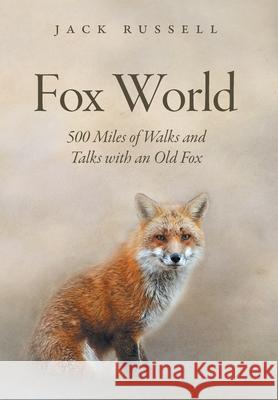 Fox World: 500 Miles of Walks and Talks with an Old Fox Jack Russell 9781039114470 FriesenPress - książka