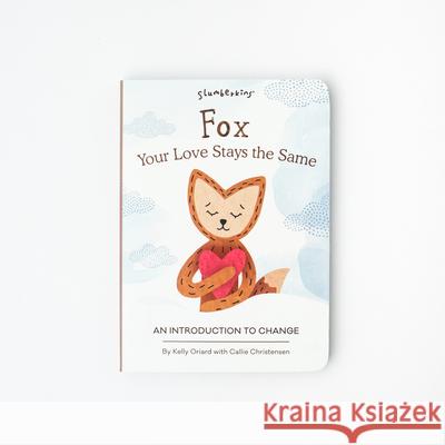 Fox, Your Love Stays the Same: An Introduction to Change Kelly Oriard Callie Christensen Penny Serrano 9781955377300 Slumberkins Inc - książka