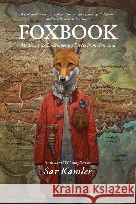 Foxbook: Medieval & Contemporary Fables from Armenia Sar Kamler Mkhitar Gosh Vardan Aygektsi 9781738835232 Dudukhouse Inc. - książka