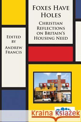 Foxes Have Holes: Christian Reflections on Britain's Housing Needs Andrew Francis Alison Gelder  9780993294228 Ekklesia - książka