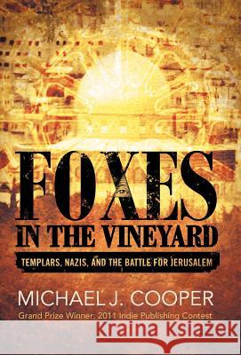 Foxes in the Vineyard: Templars, Nazis, and the Battle for Jerusalem Cooper, Michael J. 9781462063079 iUniverse.com - książka