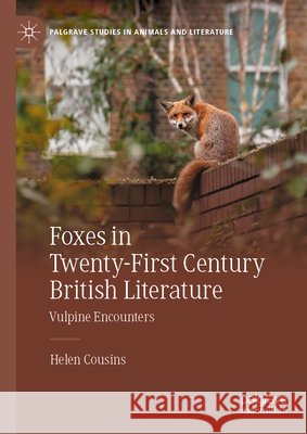 Foxes in Twenty-First Century British Literature: Vulpine Encounters Helen Cousins 9783032282996 Springer Nature Switzerland AG - książka