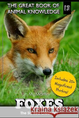 Foxes: The Sly Red Creatures M. Martin 9781512156102 Createspace - książka