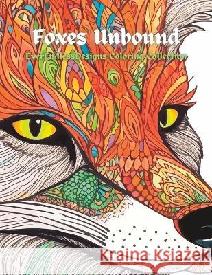 Foxes Unbound: EverEndlessDesigns Coloring Collection Andy Broyles   9798390012970 Independently Published - książka
