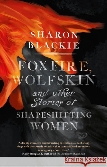 Foxfire, Wolfskin and Other Stories of Shapeshifting Women Blackie, Sharon 9781910463680 September Publishing - książka