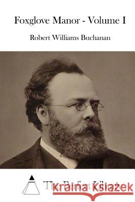 Foxglove Manor - Volume I Robert Williams Buchanan The Perfect Library 9781519731197 Createspace Independent Publishing Platform - książka