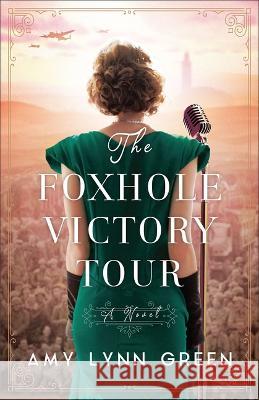 Foxhole Victory Tour Amy Lynn Green 9780764242779 Bethany House Publishers - książka