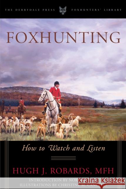 Foxhunting: How to Watch and Listen Hugh J. Robards Christine M. Cancelli Norman Fine 9781586671204 Derrydale Press - książka