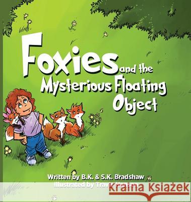Foxies and the Mysterious Floating Object Bk Bradshaw, Sk Bradshaw, Travis Hanson 9780999409800 Infinity Kids Press - książka