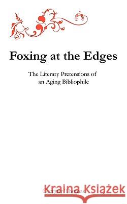 Foxing at the Edges: The Literary Pretensions of an Aging Bibliophile Gregory Charles Thomas 9780962924330 Wind Sprint Press - książka