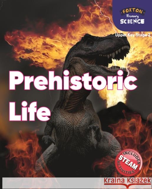 Foxton Primary Science: Prehistoric Life (Upper KS2 Science) Nichola Tyrrell 9781839250194 Foxton Books - książka