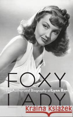 Foxy Lady: The Authorized Biography of Lynn Bari Jeff Gordon 9781629330426 BearManor Media - książka