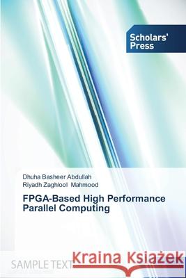 FPGA-Based High Performance Parallel Computing Abdullah Dhuha Basheer                   Mahmood Riyadh Zaghlool 9783639708585 Scholars' Press - książka