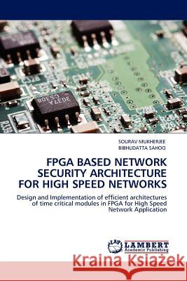 FPGA Based Network Security Architecture for High Speed Networks Sourav Mukherjee, Bibhudatta Sahoo 9783845414799 LAP Lambert Academic Publishing - książka