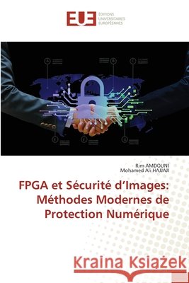 FPGA et Sécurité d'Images: Méthodes Modernes de Protection Numérique Amdouni, Rim, Hajjaji, Mohamed Ali 9786209269394 Éditions universitaires européennes - książka