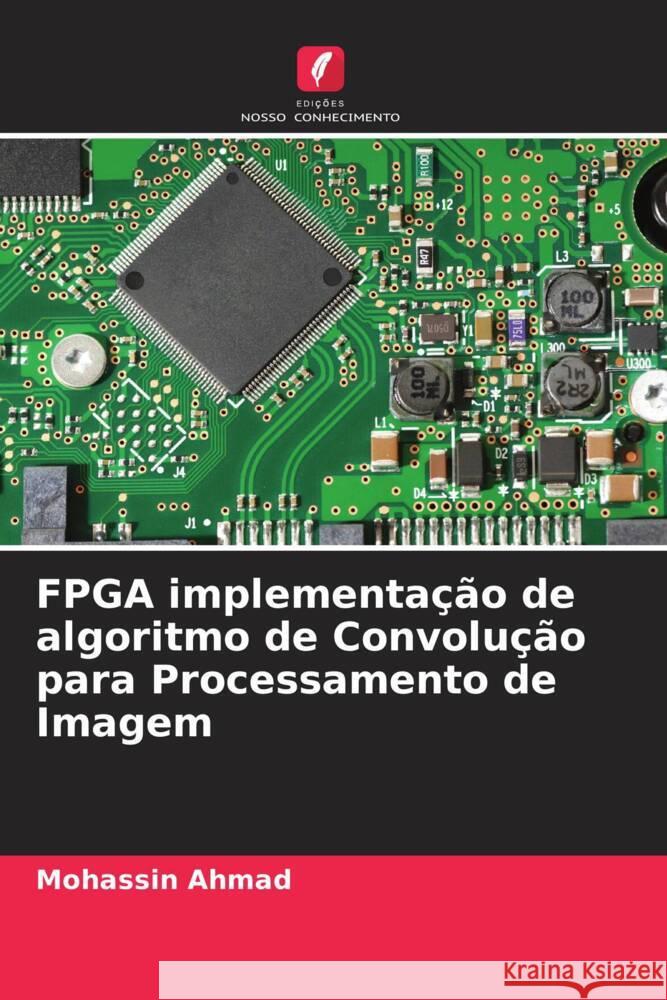 FPGA implementação de algoritmo de Convolução para Processamento de Imagem Ahmad, Mohassin 9786204581033 Edições Nosso Conhecimento - książka
